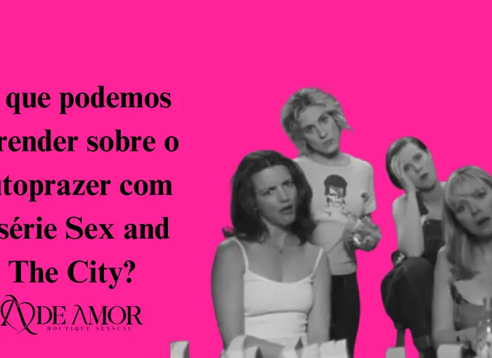 O que podemos aprender sobre o autoprazer com a série Sex and The City?
