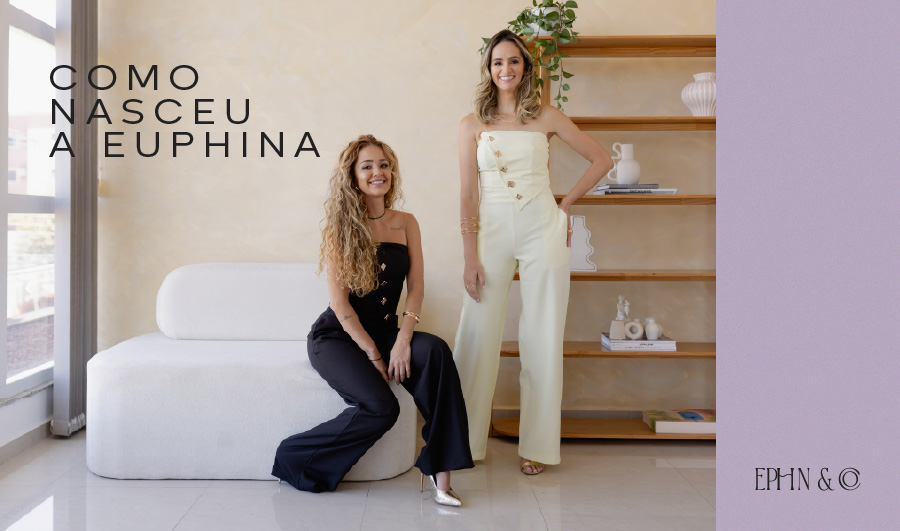 Como nasceu a Euphina