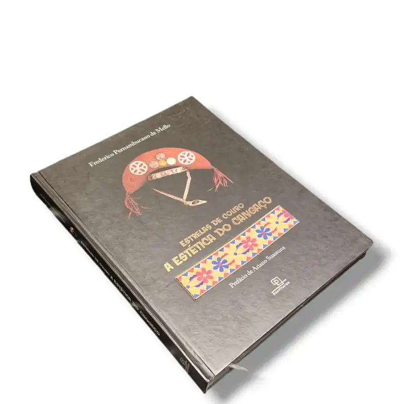 Livro Estrelas de Couro: A Estética do Cangaço — Frederico Pernambucano de Mello (Escrituras Editora, 2010) — Capa dura